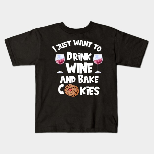 I Just Want To Drink Wine And Bake Cookies Kids T-Shirt by Shadowbyte91